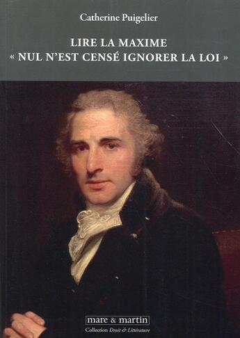 Couverture du livre « Lire la maxime ; nul n'est censé ignorer la loi » de Catherine Puigelier aux éditions Mare & Martin