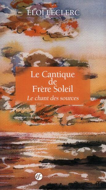 Couverture du livre « Le cantique de frere soleil - le chant des sources » de Eloi Leclerc aux éditions Franciscaines