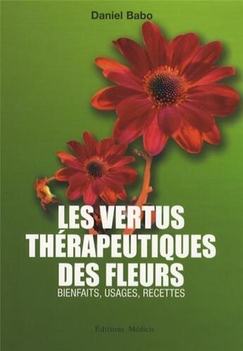 Couverture du livre « Les vertus thérapeutiques des fleurs » de Daniel Babo aux éditions Medicis