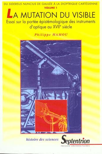 Couverture du livre « La mutation du visible - essai sur la portee epistemologique des instruments d'optique au xviie siec » de Philippe Hamou aux éditions Pu Du Septentrion