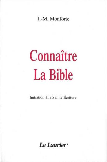 Couverture du livre « Connaître la Bible : Initiation à la Sainte Ecriture » de J.-M. Monforte aux éditions Le Laurier