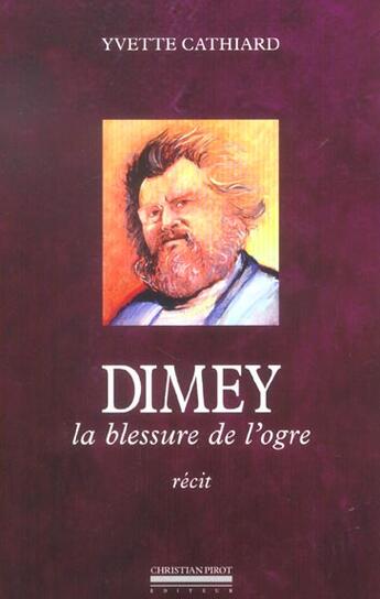 Couverture du livre « Dimey - la blessure de l'ogre » de Yvette Cathiard aux éditions La Simarre