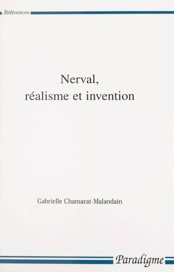 Couverture du livre « Nerval, réalisme et invention » de Gabrielle Chamarat-Malandain aux éditions Editions Paradigme (reedition Numerique Fenixx)