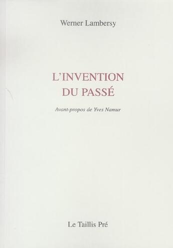 Couverture du livre « L'invention du passe » de Werner Lambersy aux éditions Taillis Pre