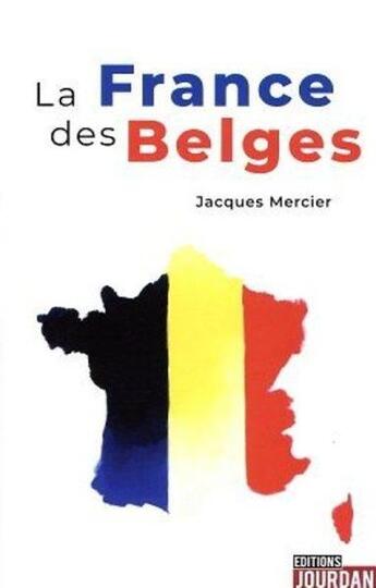 Couverture du livre « La france des belges » de Jacques Mercier aux éditions Jourdan