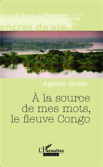 Couverture du livre « À la source de mes mots, le fleuve Congo » de Agathe Gosse aux éditions Academia