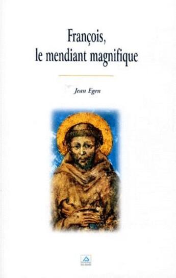 Couverture du livre « François, le mendiant magnifique » de Jean Egen aux éditions Signe