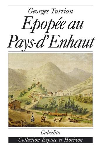 Couverture du livre « Epopee au pays d'enhaut » de Georges Turrian aux éditions Cabedita