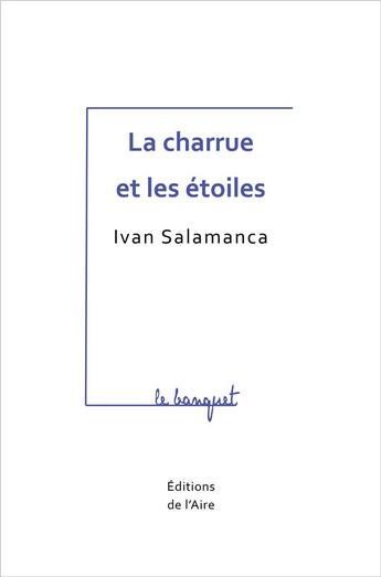 Couverture du livre « La charrue et les etoiles » de Salamanca Ivan aux éditions Éditions De L'aire