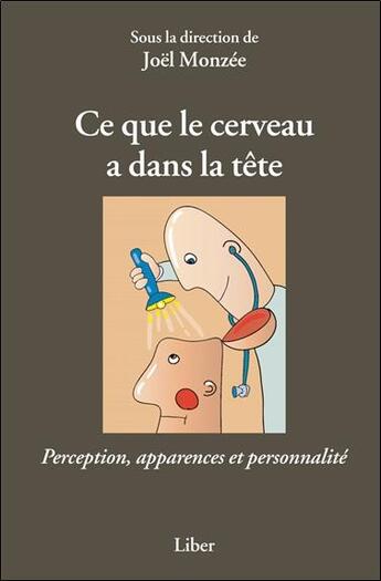 Couverture du livre « Ce que le cerveau a dans la tete - perception, apparences et personnalite » de Joel Monzee aux éditions Liber