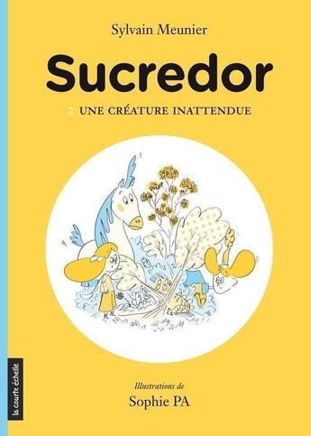 Couverture du livre « Sucredor ; une créature inattendue » de Sylvain Meunier et Sophie Pa aux éditions La Courte Echelle / Transit