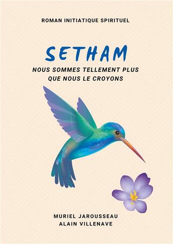 Couverture du livre « Setham ; nous sommes tellement plus que nous le croyons ; roman initiatique spirituel » de Muriel Jarousseau et Alain Villenave aux éditions Richenco