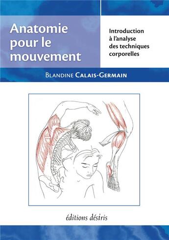 Couverture du livre « Anatomie pour le mouvement t.1 ; introduction à l'analyse des techniques corporelles » de Blandine Calais-Germain aux éditions Desiris