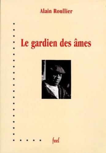 Couverture du livre « Le gardien des âmes » de Alain Roullier aux éditions France Europe