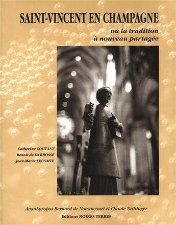 Couverture du livre « Saint-Vincent en Champagne ou la tradition à nouveau partagée » de Benoit De La Brosse et Jean-Marie Lecomte et Catherine Coutant aux éditions Noires Terres