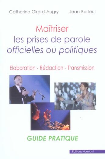 Couverture du livre « Maîtriser les prises de parole officielles ou politiques ; élaboration, rédaction, transmission » de Augry-C+Bailleul-J aux éditions Normant