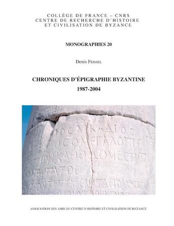 Couverture du livre « Chroniques d'épigraphie byzantine (1987-2004) » de Denis Feissel aux éditions Achcbyz