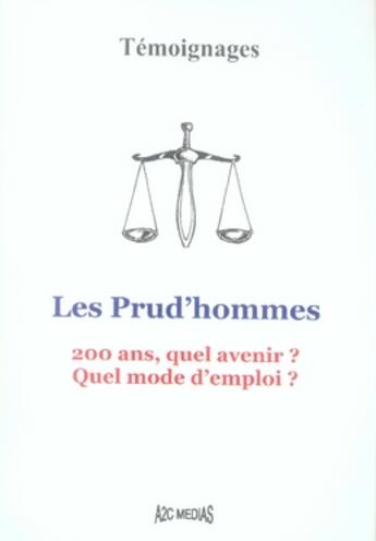 Couverture du livre « Les prud'hommes. 200 ans, quel avenir ? quel mode d'emploi ?temoignages » de  aux éditions A2c Medias