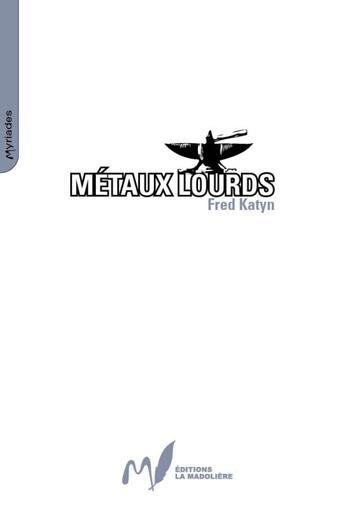 Couverture du livre « Métaux lourds » de Fred Katyn aux éditions La Madoliere