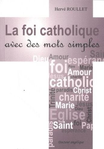 Couverture du livre « La foi catholique avec des mots simples » de Herve Roullet aux éditions Docteur Angelique