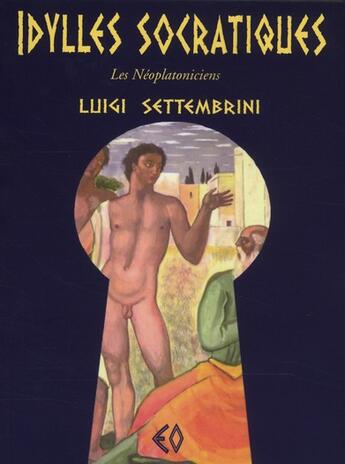 Couverture du livre « Idylles socratiques ; les néoplatoniciens » de Luigi Settembrini aux éditions Erosonyx