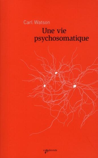 Couverture du livre « Une vie psychosomatique » de Carl Watson aux éditions Vagabonde