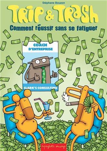 Couverture du livre « Trip & Trash ; comment réussir sans se fatiguer » de Stephane Bouzon aux éditions Spaghetti Sauvage