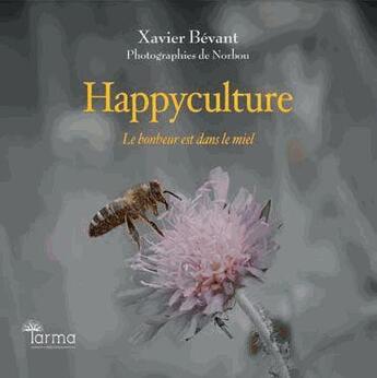 Couverture du livre « Happyculture ; le bonheur est dans le miel » de Norbou et Xavier Bévant aux éditions Tarma