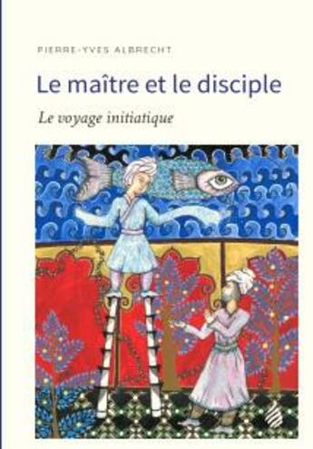 Couverture du livre « Le maître et le disciple » de Pierre-Yves Albrecht aux éditions Philaurora