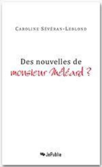 Couverture du livre « Des nouvelles de monsieur Méléard ? » de Caroline Severan-Leblond aux éditions Jepublie