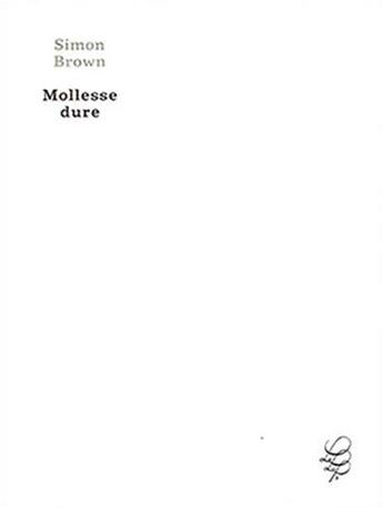 Couverture du livre « Mollesse Dure » de Simon Brown aux éditions Le Laps