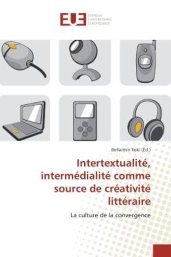 Couverture du livre « Intertextualite, intermedialite comme source de creativite litteraire - la culture de la convergence » de Iloki Bellarmin aux éditions Editions Universitaires Europeennes