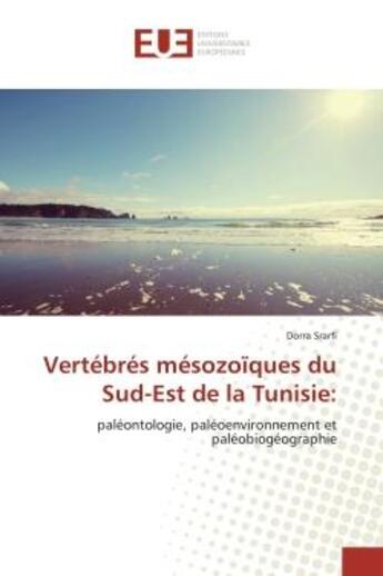 Couverture du livre « Vertebres mesozoïques du Sud-est de la Tunisie: : Paleontologie, paleoenvironnement et paleobiogeographie » de Dorra Srarfi aux éditions Editions Universitaires Europeennes