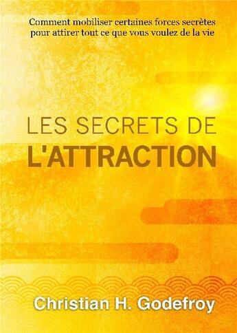 Couverture du livre « Les secrets de l'attraction » de Christian H Godefroy aux éditions Bookelis