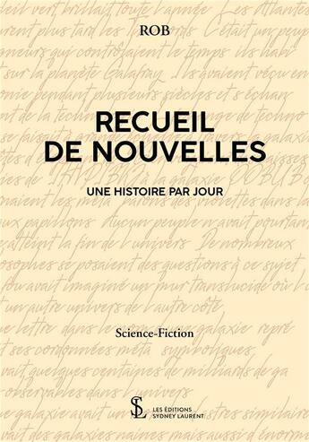 Couverture du livre « Recueil de nouvelles - une histoire par jour » de Rob aux éditions Sydney Laurent