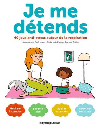 Couverture du livre « Je me détends : 40 jeux anti-stress autour de la respiration » de Jean-Marie Defossez et Deborah Pinto et Benoit Teillet aux éditions Bayard Jeunesse