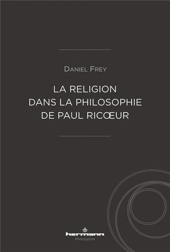 Couverture du livre « La religion dans la philosophie de paul ricoeur » de Daniel Frey aux éditions Hermann