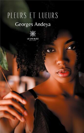 Couverture du livre « Pleurs et lueurs » de Andeya Georges aux éditions Le Lys Bleu