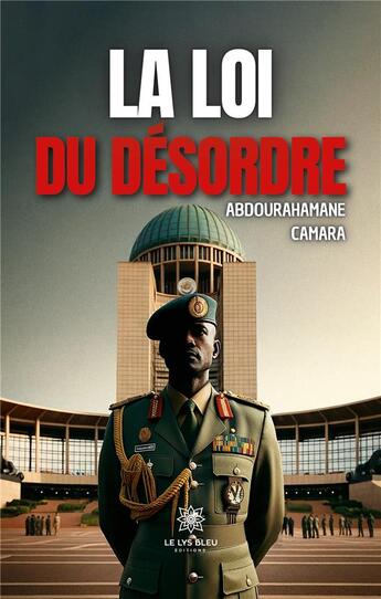 Couverture du livre « La loi du désordre » de Abdourahamane Camara aux éditions Le Lys Bleu