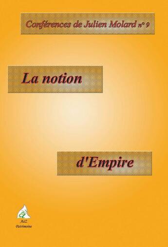 Couverture du livre « CONFERENCES DE JULIEN MOLARD t.9 ; la notion d'empire » de Julien Molard aux éditions A A Z Patrimoine