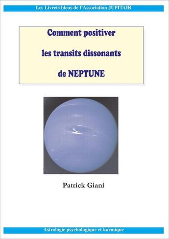 Couverture du livre « Comment positiver les transits dissonants de Neptune » de Patrick Giani aux éditions Jupitair