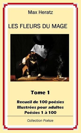 Couverture du livre « Les fleurs du mage Tome 1 ; recueil de 100 poésies illustrées pour adultes ; poésies 1 à 100 » de Max Heratz aux éditions Estelas