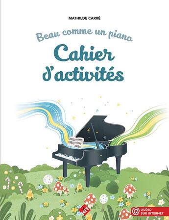 Couverture du livre « Beau comme un piano : le cahier d'activités » de Carre Mathilde aux éditions Hit Diffusion