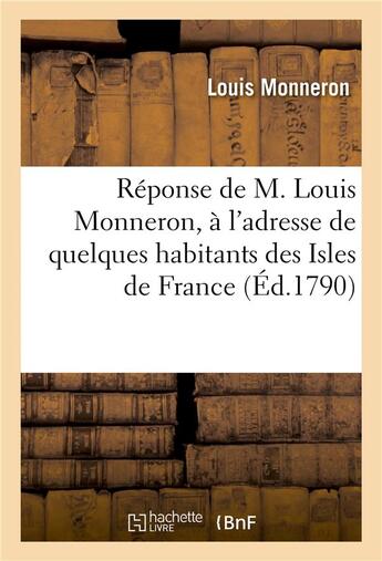 Couverture du livre « Reponse de m. louis monneron, a l'adresse de quelques habitans des isles de france et de bourbon - , » de Monneron-L aux éditions Hachette Bnf