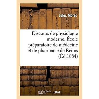 Couverture du livre « Discours de physiologie moderne. ecole preparatoire de medecine et de pharmacie de reims » de Moret Jules aux éditions Hachette Bnf