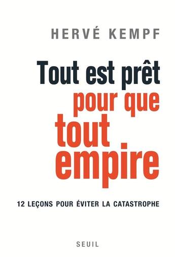 Couverture du livre « Tout est prêt pour que tout empire ; 12 leçons pour éviter la catastrophe » de Herve Kempf aux éditions Seuil