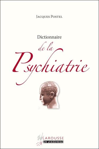 Couverture du livre « Dictionnaire de la psychiatrie (édition 2011) » de Jacques Postel aux éditions Larousse