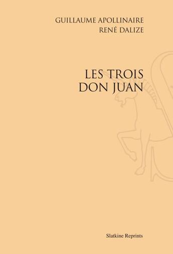 Couverture du livre « Les trois Don Juan » de Guillaume Apollinaire et Rene Dalize aux éditions Slatkine Reprints