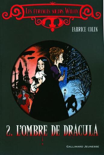 Couverture du livre « Les étranges soeurs Wilcox t.2 ; l'ombre de Dracula » de Fabrice Colin aux éditions Gallimard Jeunesse