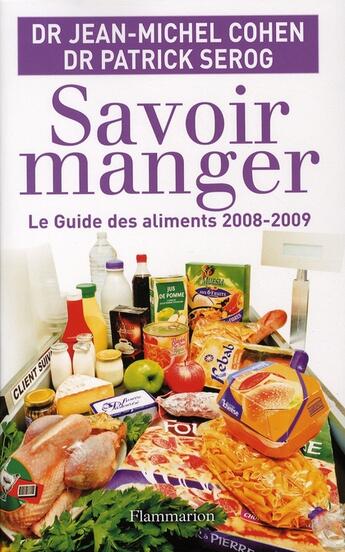 Couverture du livre « Savoir manger ; le guide des aliments (édition 2008-2009) » de Jean-Michel Cohen et Patrick Serog aux éditions Flammarion